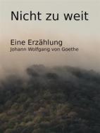 Ebook Nicht zu weit di Johann Wolfgang von Goethe edito da Books on Demand