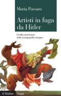 Ebook Artisti in fuga da Hitler di Maria Passaro edito da Società editrice il Mulino, Spa