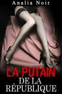 Ebook La Putain de la République (Vol. 1) di Analia Noir edito da Analia Noir