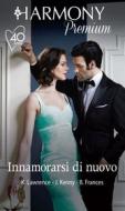 Ebook Innamorarsi di nuovo di Kim Lawrence, Janette Kenny, Bella Frances edito da HarperCollins Italia