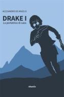 Ebook Drake I - La portatrice di caos di Alessandro De Angelis edito da Gruppo Albatros Il Filo