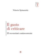 Ebook Il gusto di criticare. 35 recensioni controcorrente di Vittorio Spinazzola edito da goWare