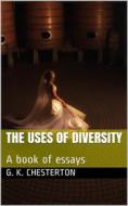 Ebook The Uses of Diversity / A book of essays di G. K. Chesterton edito da iOnlineShopping.com