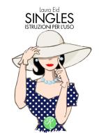 Ebook Singles, istruzioni per l&apos;uso di Laura Eid edito da Edizioni del Loggione