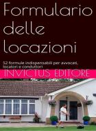 Ebook Formulario delle locazioni di AA. VV. edito da Invictus Editore