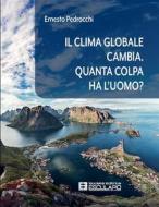 Ebook Il clima globale cambia. Quanta colpa ha l&apos;uomo? di Ernesto Pedrocchi edito da Società Editrice Esculapio