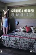 Ebook Gli Annientatori di Gianluca Morozzi edito da Tea