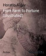 Ebook From Farm to Fortune (Illustrated) di Horatio Alger edito da BookRix