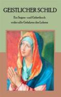 Ebook Geistlicher Schild - Ein Segen- und Gebetbuch wider alle Gefahren des Lebens di Maria Weber edito da Books on Demand