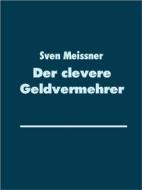 Ebook Der clevere Geldvermehrer di Sven Meissner edito da Books on Demand