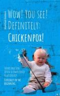 Ebook Wow! You see! Definitely: Chickenpox! di Manfred Gottert edito da Books on Demand