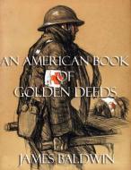 Ebook An American Book of Golden Deeds di James Baldwin edito da James Baldwin
