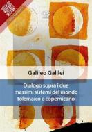 Ebook Dialogo sopra i due massimi sistemi del mondo tolemaico e copernicano di Galileo Galilei edito da E-text