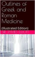 Ebook Outlines of Greek and Roman Medicine di Sir James Elliott edito da Kore Enterprises