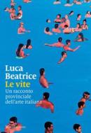 Ebook Le vite di Luca Beatrice edito da MARSILIO