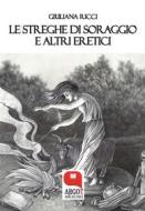 Ebook Le streghe di Soraggio e altri eretici di Giuliana Ricci edito da Argot Edizioni