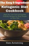 Ebook The Easy 5- Ingredient Ketogenic Diet Cookbook di Kate Armstrong edito da Impulse World