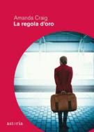 Ebook La regola d'oro di Amanda Craig edito da astoria