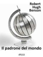 Ebook Il padrone del mondo di Robert Hugh Benson edito da KKIEN Publ. Int.