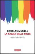 Ebook La pazzia delle folle di Douglas Murray edito da Neri Pozza