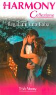 Ebook Regalami una fiaba di Trish Morey edito da HarperCollins Italia