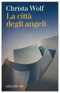 Ebook La città degli angeli di Christa Wolf edito da Edizioni e/o