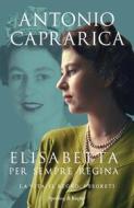Ebook Elisabetta. Per sempre regina di Caprarica Antonio edito da Sperling & Kupfer