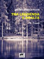 Ebook Tra leggenda e realtà di Michelangelo Fazio edito da Mnamon
