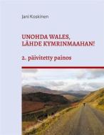 Ebook Unohda Wales, lähde Kymrinmaahan! di Jani Koskinen edito da Books on Demand