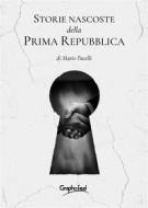Ebook Storie nascoste della Prima Repubblica di Mario Pacelli edito da Graphofeel
