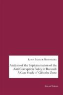 Ebook Analysis of the Implementation of the Anti Corruption Policy in Burundi: A Case Study of Gihosha Zone di Louis Pasteur Musongera edito da Books on Demand