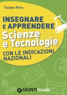 Ebook Insegnare e Apprendere Scienze e Tecnologie con le Indicazioni Nazionali di Pera Tiziano edito da Giunti Scuola
