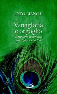 Ebook Vanagloria e orgoglio. Il rapporto deformato con il fare e con Dio di Bianchi Enzo edito da San Paolo Edizioni