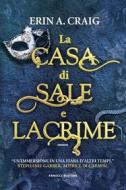 Ebook La casa di sale e lacrime di Erin A. Craig edito da Fanucci Editore