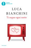 Ebook Ti seguo ogni notte di Bianchini Luca edito da Mondadori