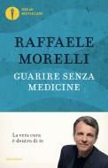 Ebook Guarire senza medicine di Morelli Raffaele edito da Mondadori