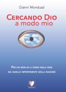 Ebook Cercando Dio a modo mio di Gianni Monduzzi edito da Guaraldi