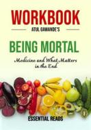 Ebook Workbook for Atul Gawande&apos;s Being Mortal: Medicine and What Matters in the End di Essential Reads edito da Essential Reads