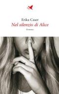 Ebook Nel silenzio di Alice di Erika Caser edito da Giovane Holden Edizioni