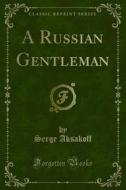 Ebook A Russian Gentleman di Serge Aksakoff edito da Forgotten Books