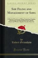 Ebook Saw Filing and Management of Saws di Robert Grimshaw edito da Forgotten Books