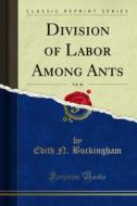 Ebook Division of Labor Among Ants di Edith N. Buckingham edito da Forgotten Books