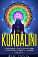 Ebook Kundalini: La Guida Kundalini Del Risveglio Per Guarire E Sbloccare Il Tuo Potere Spirituale di John Wald edito da Babelcube Inc.
