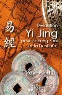 Ebook Divination Yi Jing pour le Feng Shui et la Destinée di Raymond Lo edito da IFS