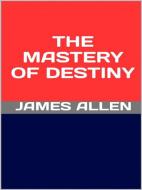 Ebook The Mastery of Destiny di James Allen edito da GIANLUCA
