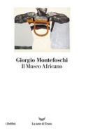 Ebook Il museo africano di Giorgio Montefoschi edito da La nave di Teseo