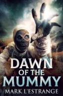 Ebook Dawn Of The Mummy di Mark L&apos;Estrange edito da Next Chapter