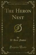Ebook The Heron Nest di W. Bert Foster edito da Forgotten Books