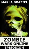 Ebook Zombie Wars Online: Episodio 6 di Marla Braziel edito da Babelcube Inc.