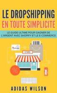 Ebook Le Dropshipping En Toute Simplicité di Adidas Wilson edito da Adidas Wilson